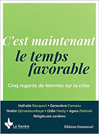 C'est maintenant le temps favorable - Cinq regards de femmes sur la crise